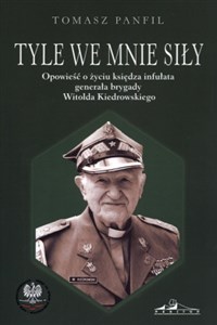 Tyle we mnie siły Opowieść o życiu księdza infułata generała brygady Witolda Kiedrowskiego online polish bookstore