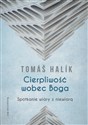 Cierpliwość wobec Boga Spotkanie wiary z niewiarą - Polish Bookstore USA