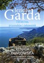 Jezioro Garda. 158 km tras, przysmaków i ciekawostek  - Renata Pawłowska