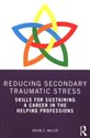 Reducing Secondary Traumatic Stress Skills for Sustaining a Career in the Helping Professions - Polish Bookstore USA