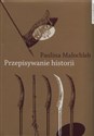 Przepisywanie historii - Paulina Małochleb to buy in USA