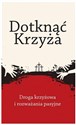 Dotknąć Krzyża. Droga krzyżowa i rozważania... 