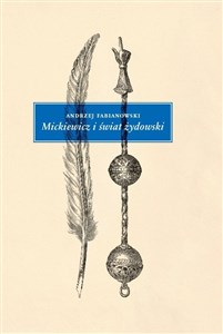 Mickiewicz i świat żydowski. Studium z aneksami  