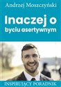 Inaczej o byciu asertywnym Inspirujący poradnik in polish