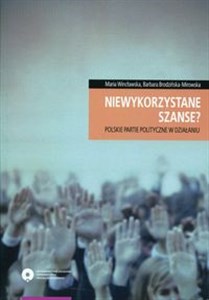 Niewykorzystane szanse? Polskie partie polityczne w działaniu Polish bookstore