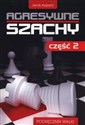 Agresywne szachy Część 2 Podręcznik walki - Jacob Aagaard