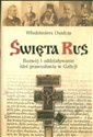 Święta Ruś Rozwój i oddziaływanie idei prawosławia w Galicji Canada Bookstore