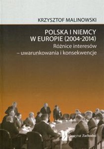 Polska i Niemcy w Europie 2004-2014 Różnice interesów - uwarunkowania i konsekwencje pl online bookstore