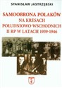 Samoobrona Polaków na Kresach Południowo-Wschodnich II RP w latach 1939-1946 polish books in canada