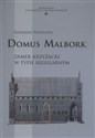 Domus Malbork Zamek krzyżacki w typie regularnym  
