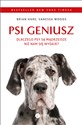 Psi geniusz Dlaczego psy są mądrzejsze niż nam się wydaje? - Brian Hare, Vanessa Woods