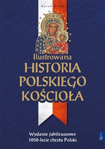 Ilustrowana Historia Polskiego Kościoła Wydanie jubileuszowe 1050-lecie chrztu Polski polish books in canada