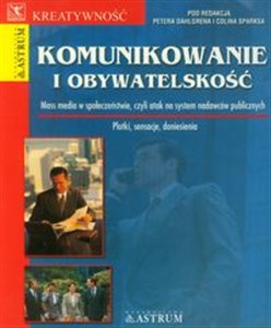 Komunikowanie i obywatelskość Mass media w społeczeństwie, czyli atak na system nadawców publicznych Polish Books Canada