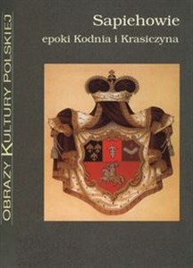 Sapiehowie epoki Kodnia i Krasiczyna Obrazy Kultury Polskiej 
