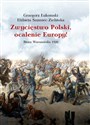 Zwycięstwo Polski, ocalenie Europy! Bitwa Warszawska 1920 - Grzegorz Łukomski, Elżbieta Szumiec-Zielińska