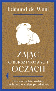 Zając o bursztynowych oczach Historia wielkiej rodziny zamknięta w małym przedmiocie  