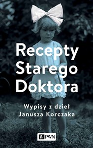 Recepty Starego Doktora Wypisy z dzieł Janusza Korczaka Polish bookstore