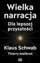 Wielka narracja Dla lepszej przyszłości - Klaus Schwab, Thierry Malleret