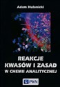 Reakcje kwasów i zasad w chemii analitycznej - Adam Hulanicki pl online bookstore