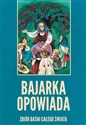 Bajarka opowiada Zbiór baśni całego świata - Maria Niklewiczowa
