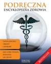 Podręczna encyklopedia zdrowia Dolegliwości i objawy. Choroby. Badania i leczenie. Jak sobie pomóc bookstore
