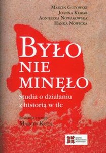 Było nie minęło Studia o działaniu z historią w tle 