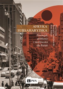 Afryka Subsaharyjska Potencjał, problemy i możliwości dla Polski pl online bookstore