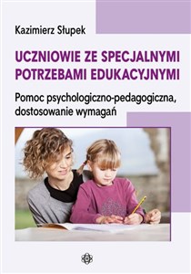 Uczniowie ze specjalnymi potrzebami edukacyjnymi Pomoc psychologiczno-pedagogiczna, dostosowanie wymagań 