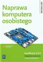 Naprawa komputera osobistego Kwalifikacja E.12.3 Podręcznik do nauki zawodu technik informatyk  