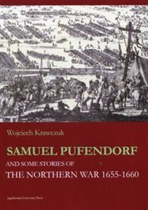 Samuel Pufendorf and some stories of The Northern War 1655 -1660 