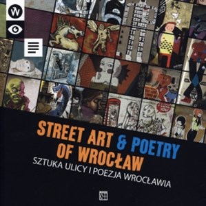 Sztuka ulicy i poezja Wrocławia Street art. And poetry of Wrocław in polish