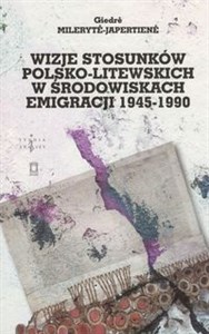 Wizje stosunków polsko-litewskich w środowiskach emigracji 1945-1990 polish usa