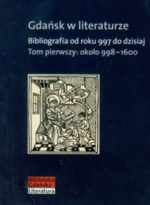 Gdańsk w literaturze Tom 1 około 998-1600 Bibliografia od roku 997 do dzisiaj polish books in canada