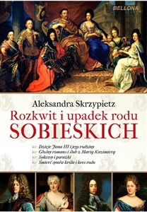 Rozkwit i upadek rodu Sobieskich Polish Books Canada