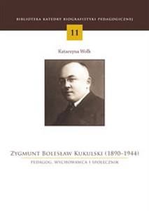 Zygmunt Bolesław Kukulski (1890-1944) Pedagog, wychowawca i społecznik in polish