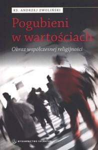 Pogubieni w wartościach Obraz współczesnej religijności polish usa