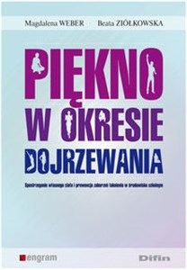 Piękno w okresie dojrzewania Spostrzeganie własnego ciała i prewencja zaburzeń łaknienia w środowisku szkolnym  