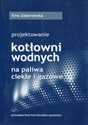 Projektowanie kotłowni wodnych na paliwa ciekłe i gazowe Polish Books Canada