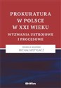 Prokuratura w Polsce w XXI wieku Wyzwania ustrojowe i procesowe  
