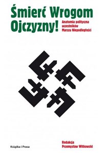 Śmierć Wrogom Ojczyzny! Anatomia polityczna uczestników Marszu Niepodległości  to buy in Canada