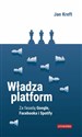 Władza platform Za fasadą Google, Facebooka i Spotify  