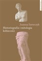 Historiografia i mitologia kobiecości - Joanna Szewczyk