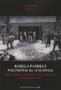 Księga Pamięci Więźniowie KL Auschwitz Rozstrzelani pod Ścianą Straceń w latach 1941-1943 - Polish Bookstore USA