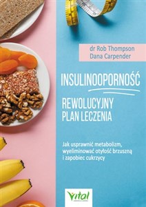 Insulinooporność Rewolucyjny plan leczenia Jak usprawnić metabolizm, wyeliminować otyłość brzuszną i zapobiec cukrzycy to buy in USA