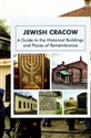 Jewish Cracow A guide to the Jewish historical buildings and monuments of Cracow  