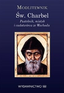 Modlitewnik św. Charbel Pustelnik mistyk i cudotwórca ze Wschodu  