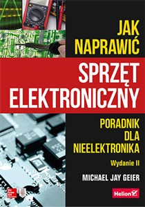 Jak naprawić sprzęt elektroniczny Poradnik dla nieelektronika online polish bookstore