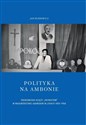 Polityka na ambonie ŚRODOWISKO KSIĘŻY „PATRIOTÓW” W WOJEWÓDZTWIE GDAŃSKIM W LATACH 1950–1956 bookstore