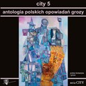 City 5 Antologia polskich opowiadań grozy  