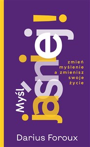 Myśl jaśniej! Zmień myślenie, a zmienisz swoje życie Bookshop